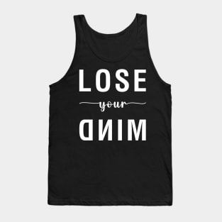 Lose Your Mind Tank Top